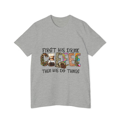 First We Drink Coffee Then We do Things - Unisex Jersey T-Shirt