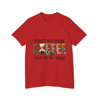 First We Drink Coffee Then We do Things - Unisex Jersey T-Shirt