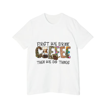 First We Drink Coffee Then We do Things - Unisex Jersey T-Shirt